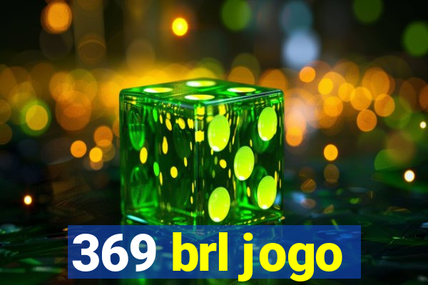 369 brl jogo